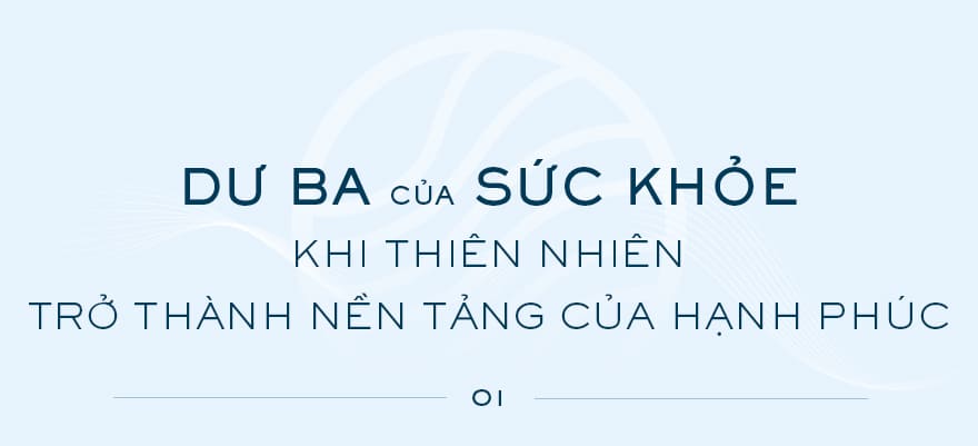 Dư ba của sức khỏe: Khi thiên nhiên trở thành nền tảng của hạnh phúc