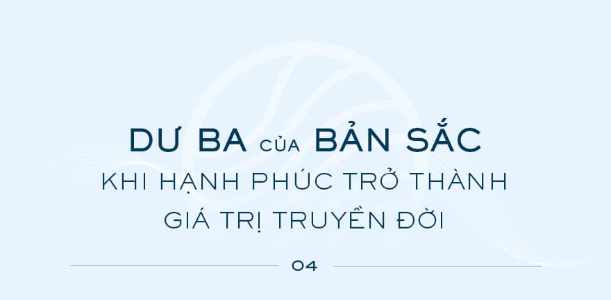 Dư ba của bản sắc: Khi hạnh phúc trở thành giá trị truyền đời