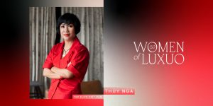 Women of LUXUO: Gặp gỡ bà Thúy Nga – TGD Elite Việt Nam – “Tương lai đang tới”