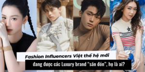 Gương mặt Fashion Influencers Việt thế hệ mới đang được các Luxury brand “săn đón”, họ là ai?