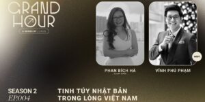 GRAND HOUR SEASON 2 | EP.004: Phan Bích Hà – Tinh túy Nhật Bản trong lòng Việt Nam