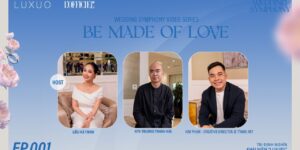 Be Made of Love EP.1: “Luxury Wedding” – Đắt đỏ không làm nên một lễ cưới hoàn mỹ