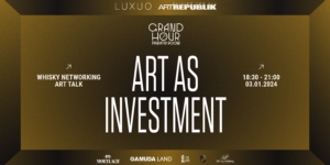 GRAND HOUR INVEST: ART AS INVESTMENT – Đi tìm lời giải cho những câu hỏi về đầu tư nghệ thuật