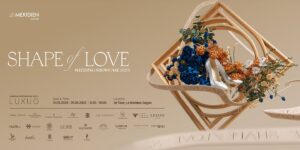 Le Méridien Wedding Showcase 2025: Kiến tạo hành trình tình yêu cùng “Shape of Love”