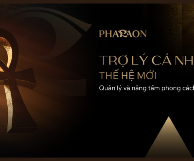 Pharaon - Công ty Cổ phần Dịch vụ Pharaon - giải pháp quản lý phong cách sống - Pharaon Community - Buy Back Your Time - dịch vụ cao cấp - luxuo fea
