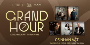 GRAND HOUR season 6 | Giá trị đích thực đến từ sự kết nối, cảm xúc và nội lực