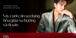 Vietnam Luxury Wedding List | Đỗ Long: Váy cưới cần sự dung hòa giữa xu hướng và di sản