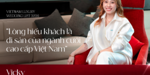 Vietnam Luxury Wedding List | Vicky Nguyễn: “Lòng hiếu khách là di sản của ngành cưới cao cấp Việt Nam”